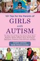 101 Tips for the Parents of Girls with Autism: The Most Crucial Things You Need to Know about Diagnosis, Doctors, Schools, Taxes