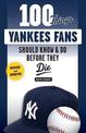 100 Things Yankees Fans Should Know & Do Before They Die