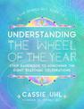 The Zenned Out Guide to Understanding  the Wheel of the Year: Your Handbook to Honoring the Eight Seasonal Celebrations: Volume