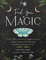 Find Your Magic: A Journal: Create the Magical Life of Your Dreams through Intention Setting and Following Your Path to Joy: Vol