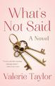 What's Not Said: A Novel