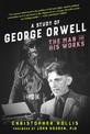 A Study of George Orwell: The Man and His Works