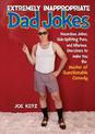 Extremely Inappropriate Dad Jokes: More Than 300 Hazardous Jokes, Side-Splitting Puns, & Hilarious One-Liners to Make You the Ma