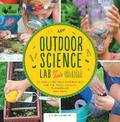 Outdoor Science Lab for Kids: 52 Family-Friendly Experiments for the Yard, Garden, Playground, and Park: Volume 6