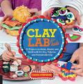 Clay Lab for Kids: 52 Projects to Make, Model, and Mold with Air-Dry, Polymer, and Homemade Clay: Volume 12