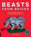 Beasts from Bricks: Amazing LEGO (R) Designs for Animals from Around the World - With 15 Step-by-Step Projects