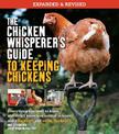 The Chicken Whisperer's Guide to Keeping Chickens, Revised: Everything you need to know. . . and didn't know you needed to know