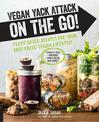 Vegan Yack Attack on the Go!: Plant-Based Recipes for Your Fast-Paced Vegan Lifestyle *Quick & Easy *Portable *Make-Ahead *And M