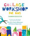 Collage Workshop for Kids: Rip, snip, cut, and create with inspiration from The Eric Carle Museum
