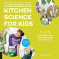 Little Learning Labs: Kitchen Science for Kids, abridged paperback edition: 26 Fun, Family-Friendly Experiments for Fun Around t