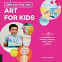 Little Learning Labs: Art for Kids, abridged paperback edition: 26 Adventures in Drawing, Painting, Mixed Media and More; Activi