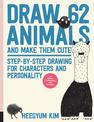 Draw 62 Animals and Make Them Cute: Step-by-Step Drawing for Characters and Personality  *For Artists, Cartoonists, and Doodlers
