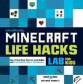 Unofficial Minecraft Life Hacks Lab for Kids: How to Stay Sharp, Have Fun, Avoid Bullies, and Be the Creative Ruler of Your Univ