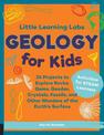 Little Learning Labs: Geology for Kids, abridged paperback edition: 26 Projects to Explore Rocks, Gems, Geodes, Crystals, Fossil