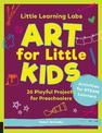 Little Learning Labs: Art for Little Kids, abridged paperback edition: 26 Playful Projects for Preschoolers; Activities for STEA