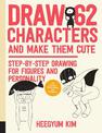 Draw 62 Characters and Make Them Cute: Step-by-Step Drawing for Figures and Personality; for Artists, Cartoonists, and Doodlers: