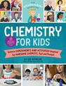 The Kitchen Pantry Scientist Chemistry for Kids: Science Experiments and Activities Inspired by Awesome Chemists, Past and Prese