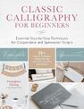 Classic Calligraphy for Beginners: Essential Step-by-Step Techniques for Copperplate and Spencerian Scripts - 25+ Simple, Modern