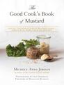 The Good Cook's Book of Mustard: One of the World's Most Beloved Condiments, with more than 100 recipes