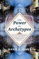 The Power of Archetypes: How to Use Universal Symbols to Understand Your Behavior and Reprogram Your Subconscious