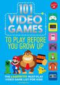 101 Video Games to Play Before You Grow Up: The unofficial must-play video game list for kids