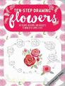 Flowers (Ten-Step Drawing): Learn to Draw 75 Flowers in Ten Easy Steps!