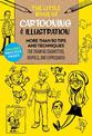 The Little Book of Cartooning & Illustration: More than 50 tips and techniques for drawing characters, animals, and expressions:
