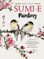 Sumi-e Painting: Master the meditative art of Japanese brush painting: Volume 1