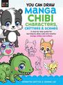 You Can Draw Manga Chibi Characters, Critters & Scenes: A step-by-step guide for learning to draw cute and colorful manga chibis
