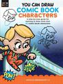 You Can Draw Comic Book Characters: A step-by-step guide for learning to draw more than 25 comic book characters: Volume 4