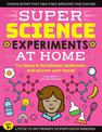 SUPER Science Experiments: At Home: Try these in the kitchen, bathroom, and all over your home!: Volume 1