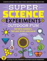 SUPER Science Experiments: Outdoor Fun: Get dirty outdoors, test your brain, and more!: Volume 4
