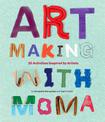 Art Making with MoMA: 20 Activities for Kids Inspired by Artists