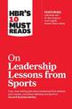 HBR's 10 Must Reads on Leadership Lessons from Sports (featuring interviews with Sir Alex Ferguson, Kareem Abdul-Jabbar, Andre A