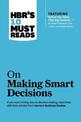 HBR's 10 Must Reads on Making Smart Decisions (with featured article "Before You Make That Big Decision..." by Daniel Kahneman,