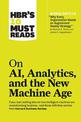 HBR's 10 Must Reads on AI, Analytics, and the New Machine Age (with bonus article "Why Every Company Needs an Augmented Reality