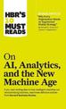 HBR's 10 Must Reads on AI, Analytics, and the New Machine Age (with bonus article "Why Every Company Needs an Augmented Reality