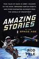 Amazing Stories of the Space Age: True Tales of Nazis in Orbit, Soldiers on the Moon, Orphaned Martian Robots, and Other Fascina