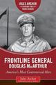 Frontline General: Douglas MacArthur: America's Most Controversial Hero
