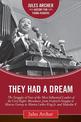 They Had a Dream: The Struggles of Four of the Most Influential Leaders of the Civil Rights Movement, from Frederick Douglass to