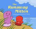 The Runaway Mitten: A Michigan Adventure Story