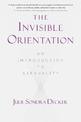 The Invisible Orientation: An Introduction to Asexuality * Next Generation Indie Book Awards Winner in LGBT *