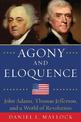 Agony and Eloquence: John Adams, Thomas Jefferson, and a World of Revolution