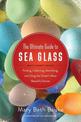 The Ultimate Guide to Sea Glass: Beach Comber's Edition: Finding, Collecting, Identifying, and Using the Ocean's Most Beautiful