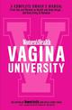Women's Health Vagina University: A Complete Owner's Manual from Sex and Periods to Health and Body Image--And Everything in Bet