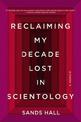 Reclaiming My Decade Lost In Scientology: A Memoir