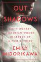 Out Of The Shadows: Six Visionary Victorian Women in Search of a Public Voice
