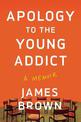 Apology To The Young Addict: A Memoir