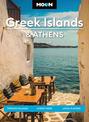 Moon Greek Islands & Athens (Second Edition): Timeless Villages, Scenic Hikes, Local Flavors