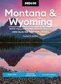 Moon Montana & Wyoming: With Yellowstone, Grand Teton & Glacier National Parks (Fifth Edition): Road Trips, Outdoor Adventures,